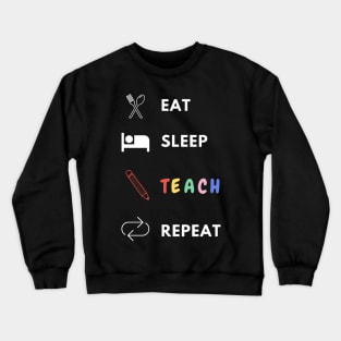 Eat sleep teach repeat teacher lifecycle Crewneck Sweatshirt